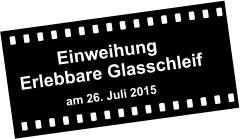 Einweihung Erlebbare Glasschleif                          am 26. Juli 2015