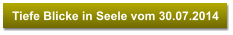Tiefe Blicke in Seele vom 30.07.2014
